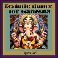 Piyush Soni - Ecstatic Dance for Ganesha