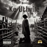 Mr Bougx - Ke Utlwile