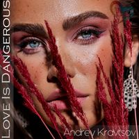 Andrey Kravtsov - Love Is Dangerous