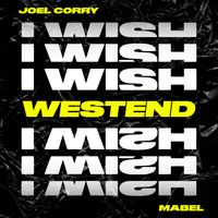 Joel Corry - I Wish (feat. Mabel) (Westend Extended Remix)