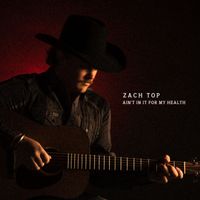 Zach Top - Ain't In It For My Health