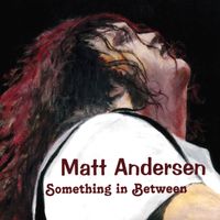 Matt Andersen - Something In Between