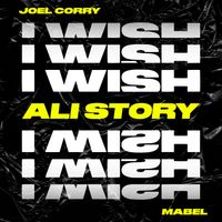 Joel Corry - I Wish (feat. Mabel) (Ali Story Extended Remix)