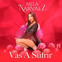 Mela Narváez - Vas A Sufrir