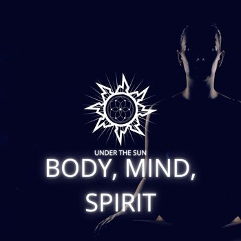 Under The Sun - Body,Mind,Spirit