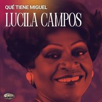 Lucila Campos - Que Tiene Miguel
