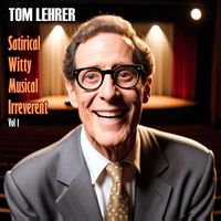 Tom Lehrer - Tom Lehrer - Satirical, Witty, Musical, Irreverent, Vol. 1 (Remastered 2023)
