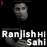 Siddharth Slathia - Ranjish Hi Sahi