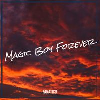 Fanatico - Magic Boy Forever (Explicit)