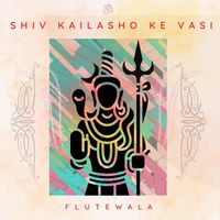 Flutewala - Shiv Kailasho Ke Vasi