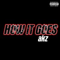 Akz - How It Goes (Explicit)