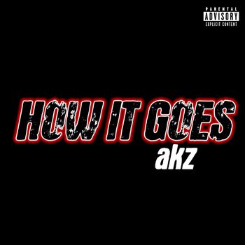 Akz - How It Goes (Explicit)