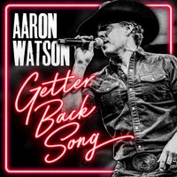 Aaron Watson - Getter Back Song