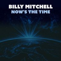 Billy Mitchell - Now's the Time