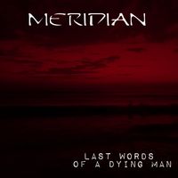 Meridian - Last Words Of A Dying Man