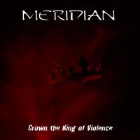 Meridian - Crown The King Of Violence
