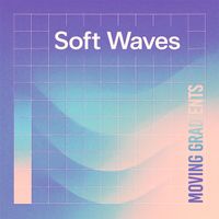 Moving Gradients - Soft Waves