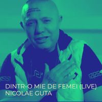 Nicolae Guta - Dintr-O Mie De Femei (Live)
