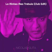 Nicolae Guta - La Mintea Mea Trebuia (Club Edit)