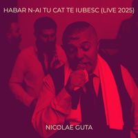 Nicolae Guta - Habar n-Ai Tu Cat Te Iubesc (Live 2025)