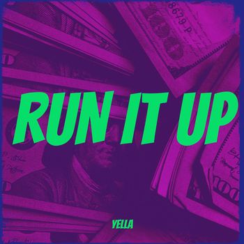 Yella - Run It Up (Explicit)