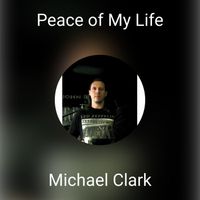 Michael Clark - Peace of My Life