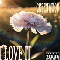 GREENWOOD - I LOVE IT (Explicit)