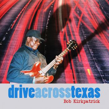 Bob Kirkpatrick - Drive Across Texas