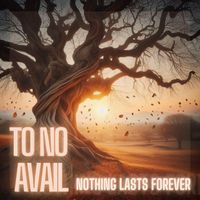 To No Avail - Nothing Lasts Forever