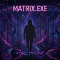 Rafael Starcevic - Matrix.exe