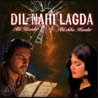 Ali Haider - Dil Nahi Lagda (feat. Alishba Haider)