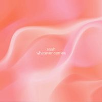 Saah - whatever comes