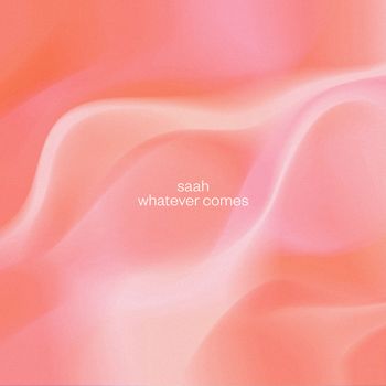 Saah - whatever comes