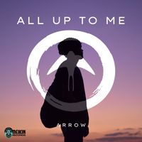 Arrow - All Up to Me