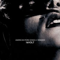 16Volt - American Porn Songs // Remixed (Deluxe)