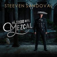 Steeven Sandoval - Pa' Todo Mal Mezcal