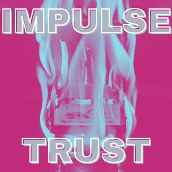 Impulse - Trust (Explicit)