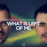 Dennis Sheperd x George Jema x Katty Heath - What Is Left Of Me