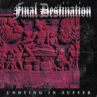 Final Destination - Undying In Suffer (Explicit)