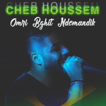 Cheb Houssem - Omri Bghit Ndemandik