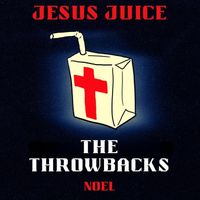 Noel - Jesus Juice: Throwback Edition