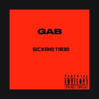 Gab - Sick (Tired) (Explicit)