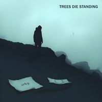 Trees Die Standing - Let Me Go