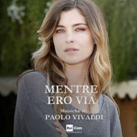 Paolo Vivaldi - Mentre ero via (Colonna sonora originale della fiction TV)