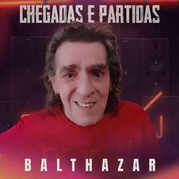 Balthazar - Chegadas E Partidas