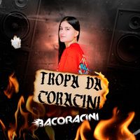 DJ BACORACINI - Tropa da Coracini (Explicit)