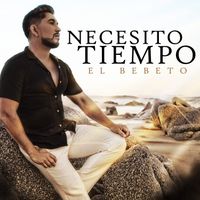 El Bebeto - Necesito Tiempo