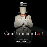 Paolo Vivaldi - COM'È UMANO LUI! (Colonna Sonora Originale della Serie Tv)