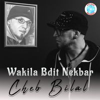 Cheb Bilal - Wakila Bdit Nekbar