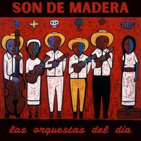 Son de Madera - Las Orquestas del Dia